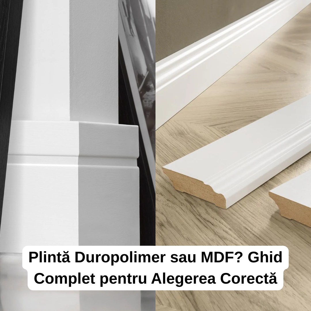 Plintă Duropolimer sau MDF? Ghid Complet pentru Alegerea Corectă